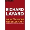 Die gl�ckliche Gesellschaft: Kurswechsel f�r Politik und Wirtschaft