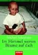 Im Himmel warten B�ume auf Dich. Die Geschichte eines viel zu kurzen Lebens.