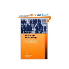 Optimales Franchising: Eine �konomische Analyse der Vertragsgestaltung in Franchise-Beziehungen (Wirtschaftswissenschaftliche Beitr�ge)