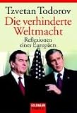 Die verhinderte Weltmacht - Reflexionen eines Europ&auml;ers. - Tzvetan Todorov