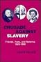 Crusade Against Slavery: Friends, Foes, and Reforms, 1820-1860