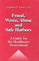 Fraud, Waste, Abuse and Safe Harbors: A Guide for the Healthcare Professional (Guide for the Healthcare Professional Series)