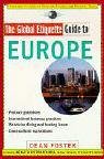 The Global Etiquette Guide to Europe: Everything You Need to Know for Business and Travel Success (Global Etiquette Guides)