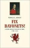 Fix Bayonets!: A Royal Welch Fusilier at War, 1796-1815 : Being the Life and Times of Lieutenant-General Sir Thomas Pearson, CB, KCH 1781 - 1847