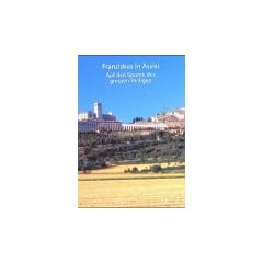 Franziskus in Assisi: Auf den Spuren des gro�en Heiligen