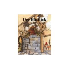 Der Basilisk. Nach einer alten Sage neu erz�hlt