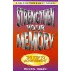 Strengthen Your Memory: A Self Improvement Course (A self-improvement course)