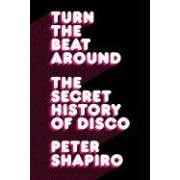 Turn the Beat Around: The Secret History of Disco