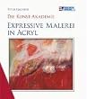 Die Kunst-Akademie. Expressive Malerei in Acryl