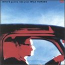 Whos Gonna Ride Your Wild Horses