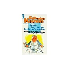 Essen ist meine Lieblingsspeise: Gesammelte Satiren um die zweitsch�nste Sache der Welt