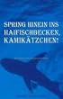 Spring hinein ins Haifischbecken, Kamik�tzchen! 25 bissige Kurzgeschichten