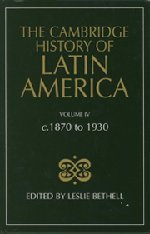 The Cambridge History of Latin America, Volume 4: c. 1870-1930
