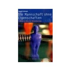 Die Mannschaft ohne Eigenschaften: Fussball im Netz der Globalisierung