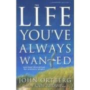 The Life You've Always Wanted: Spiritual Disciplines for Ordinary People