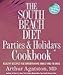 The South Beach Diet Parties and Holidays Cookbook: Healthy Recipes for Entertaining Family and Friends [Paperback]