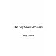 The Boy Scout Aviators by  George Durston