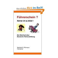 F�hrerschein? Keiner ist zu bl�d!: Die Wahrheit �ber deutsche Fahrausbildung