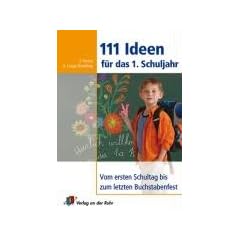 111 Ideen f�r das 1. Schuljahr: Vom ersten Schultag bis zum letzten Buchstabenfest