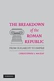 The breakdown of the Roman republic : from oligarchy to empire