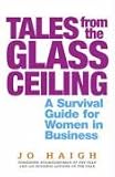 Tales from the Glass Ceiling: A Survival Guide for Women in Business