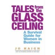Tales from the Glass Ceiling: A Survival Guide for Women in Business