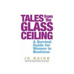 Tales From The Glass Ceiling: A survival guide for women in business