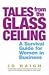 Tales from the Glass Ceiling: A Survival Guide for Women in Business