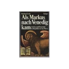 Als Markus nach Venedig kam. Aufstieg und Staatskult der Republik von San Marco