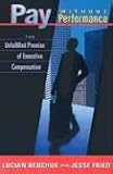 Pay without Performance: The Unfulfilled Promise of Executive Compensation