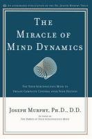The Miracle of Mind Dynamics: Use Your Subconscious Mind to Obtain Complete Control Over Your Destiny Book Image