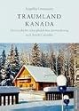 Traumland Kanada: Die Geschichte einer glücklichen Auswanderung nach British Columbia