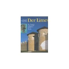 Der Limes: Die Deutsche Limes-Stra�e vom Rhein bis zur Donau