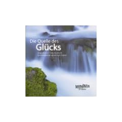 Die Quelle des Gl�cks. CD: MindMix CD-Edition
