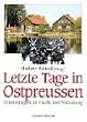 Letzte Tage in Ostpreussen: Erinnerungen an Flucht und Vertreibung