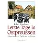Letzte Tage in Ostpreussen: Erinnerungen an Flucht und Vertreibung