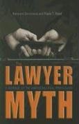 The Lawyer Myth: A Defense of the American Legal Profession