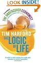 The Logic Of Life: Uncovering the New Economics of Everything: The Undercover Economist