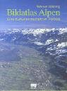 Bildatlas Alpen: Eine Kulturlandschaft im Portr&auml;t - Werner B&auml;tzing
