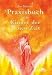 Praxisbuch f�r die Kinder der Neuen Zeit: Im Grunde ist alles ganz einfach