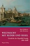 Weltmacht mit Ruder und Segel: Geschichte der Republik Venedig 800 - 1600
