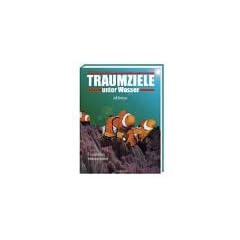 Traumziele unter Wasser. Faszinierende Unterwasserwelt