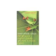 Seven Deadly Colours: The Genius of Nature's Palette and How it Eluded Darwin