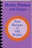 Better Prunes and Grains - New Recipes for Old Bodies