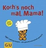Koch's noch mal, Mama!: 150 Lieblingsrezepte, von Pausenbrot bis Party - alle gesund und schnell gemacht! - Cornelia Trischberger