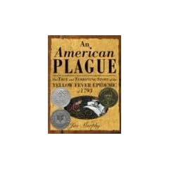 American Plague: The True and Terrifying Story of the Yellow Fever Epidemic of 1793 (Newbery Honor Book)