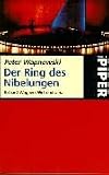 Der Ring des Nibelungen: Richard Wagners Weltendramen - Peter Wapnewski
