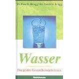Wasser. Das gr��te Gesundheitsgeheimnis: Die schockierende Wahrheit �ber Wasser
