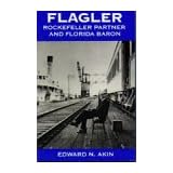 Flagler: Rockefeller Partner and Florida Baron (Florida Sand Dollar Books)