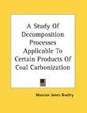 A Study of Decomposition Processes Applicable to Certain Products of Coal Carbonization